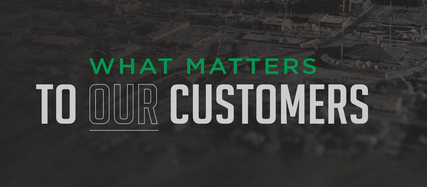 What matters to our customers